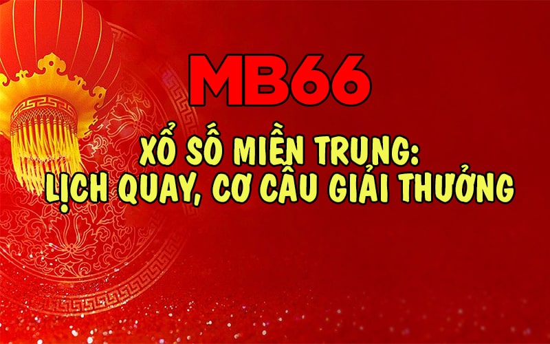 Xổ số miền Trung: Lịch quay, cơ cấu giải thưởng và cách dò