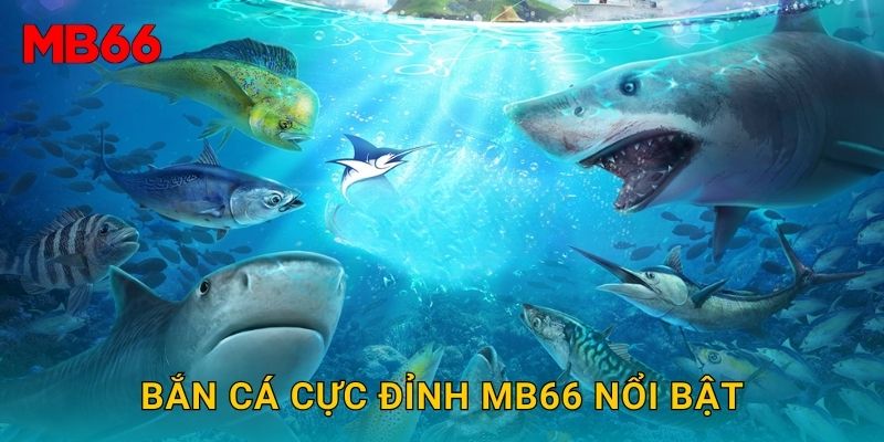 Bắn cá cực đỉnh hấp dẫn tại Mb66 cho người chơi mới 2 Bắn cá cực đỉnh Mb66 nổi bật