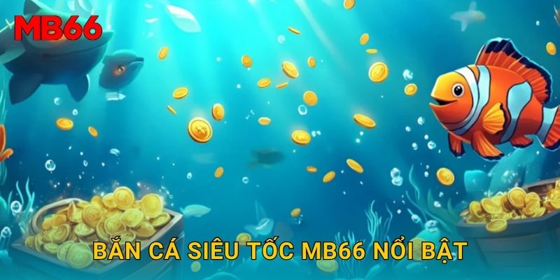 Bắn Cá Siêu Tốc kịch tính tại Mb66 dành cho game thủ 2 Bắn Cá Siêu Tốc Mb66 nổi bật