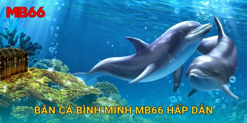 Bắn Cá Bình Minh rực rỡ tại Mb66 đầy trải nghiệm 2 Bắn Cá Bình Minh Mb66 hấp dẫn