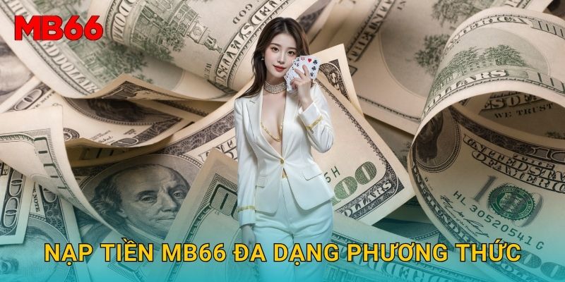 Nạp tiền nhanh chóng và an toàn tại Mb66 hiệu quả 2 Nạp tiền Mb66 đa dạng phương thức