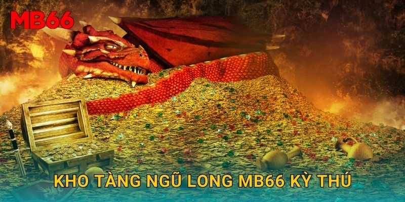 Kho tàng ngũ long huyền bí tại Mb66 cho người chơi 2 Kho tàng ngũ long Mb66 kỳ thú