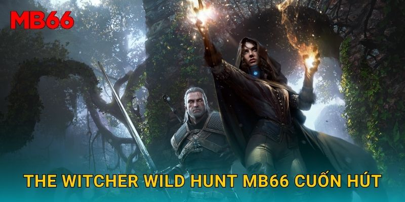 The Witcher Wild Hunt phiêu lưu kỳ ảo tại Mb66 2 The Witcher Wild Hunt Mb66 cuốn hút