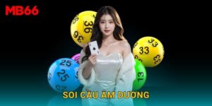 Soi cầu âm dương độc đáo tại Mb66 mang lại kết quả cao